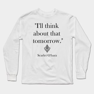 "I’ll think about that tomorrow." Long Sleeve T-Shirt